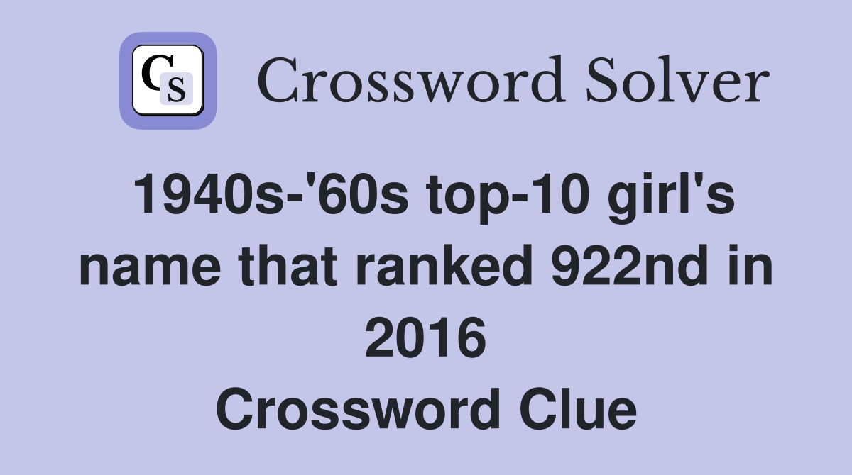1940s'60s top10 girl's name that ranked 922nd in 2016 Crossword